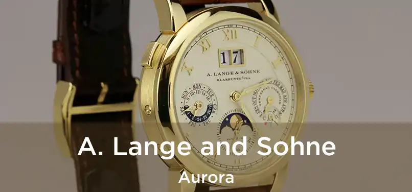 A. Lange and Sohne Aurora