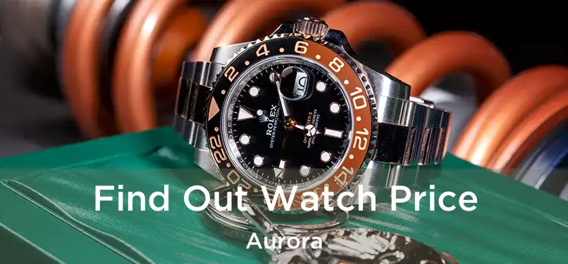 Find Out Watch Price Aurora