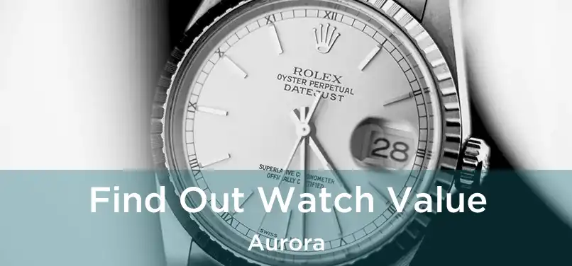 Find Out Watch Value Aurora