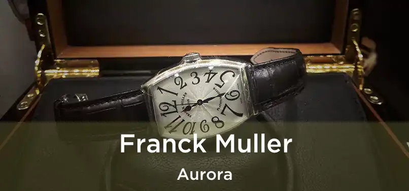 Franck Muller Aurora