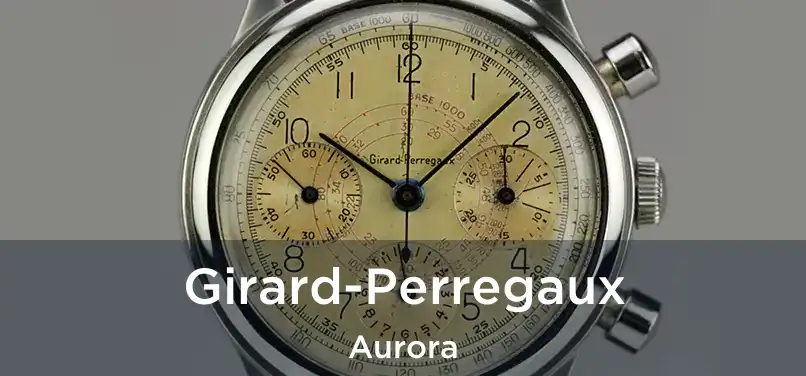 Girard-Perregaux Aurora