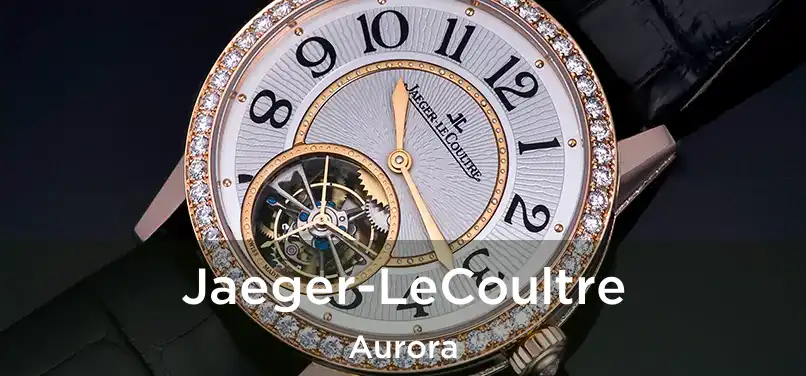 Jaeger-LeCoultre Aurora