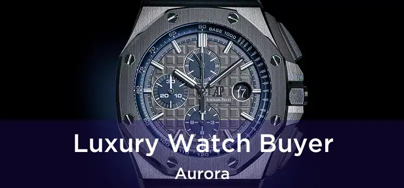 Luxury Watch Buyer Aurora