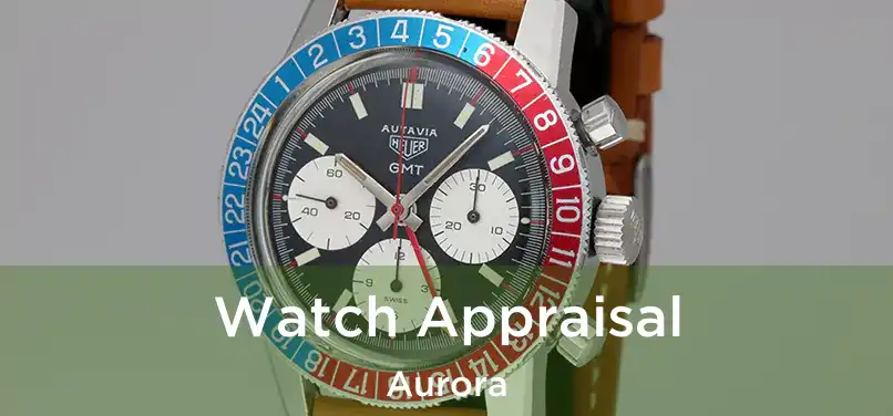 Watch Appraisal Aurora