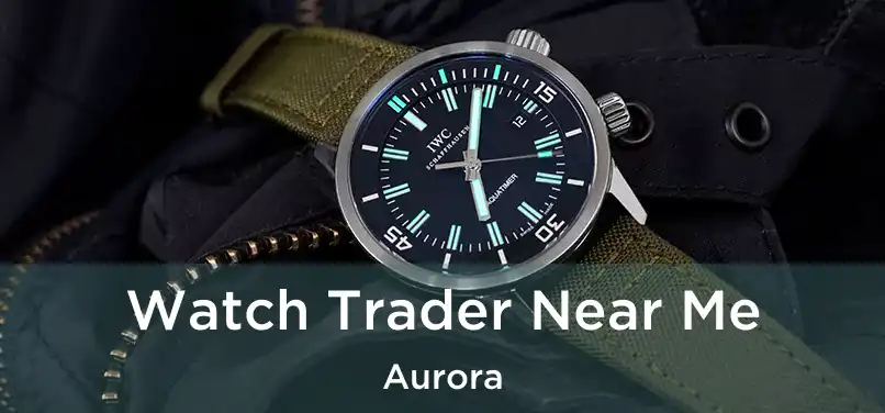 Watch Trader Near Me Aurora